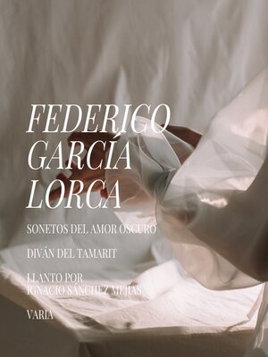 cover image of Sonetos del amor oscuro--Diván del Tamarit--Llanto por Ignacio Sánchez Mejías--Varia